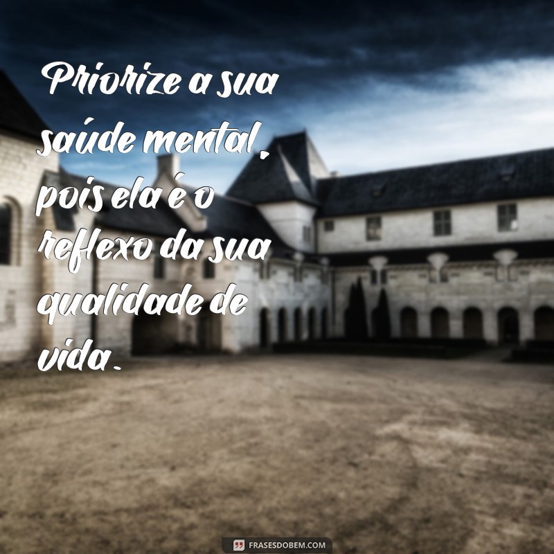 10 Dicas Eficazes para Priorizar Sua Saúde Mental no Dia a Dia 