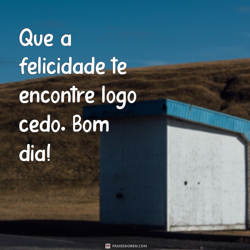 Mensagens de Bom Dia Simples para Iluminar seu Dia 