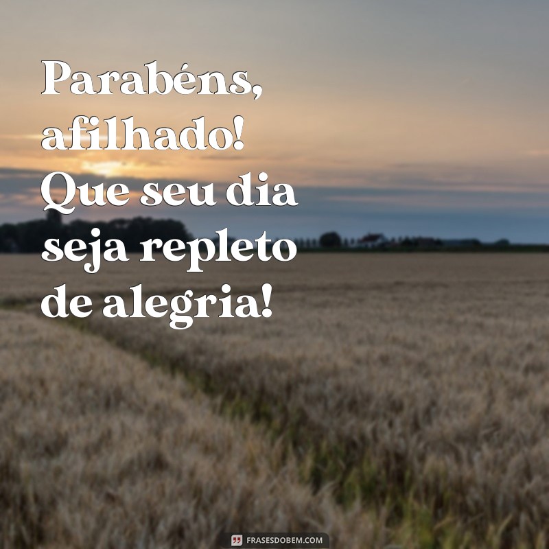 parabéns para afilhado frases curtas Parabéns, afilhado! Que seu dia seja repleto de alegria!