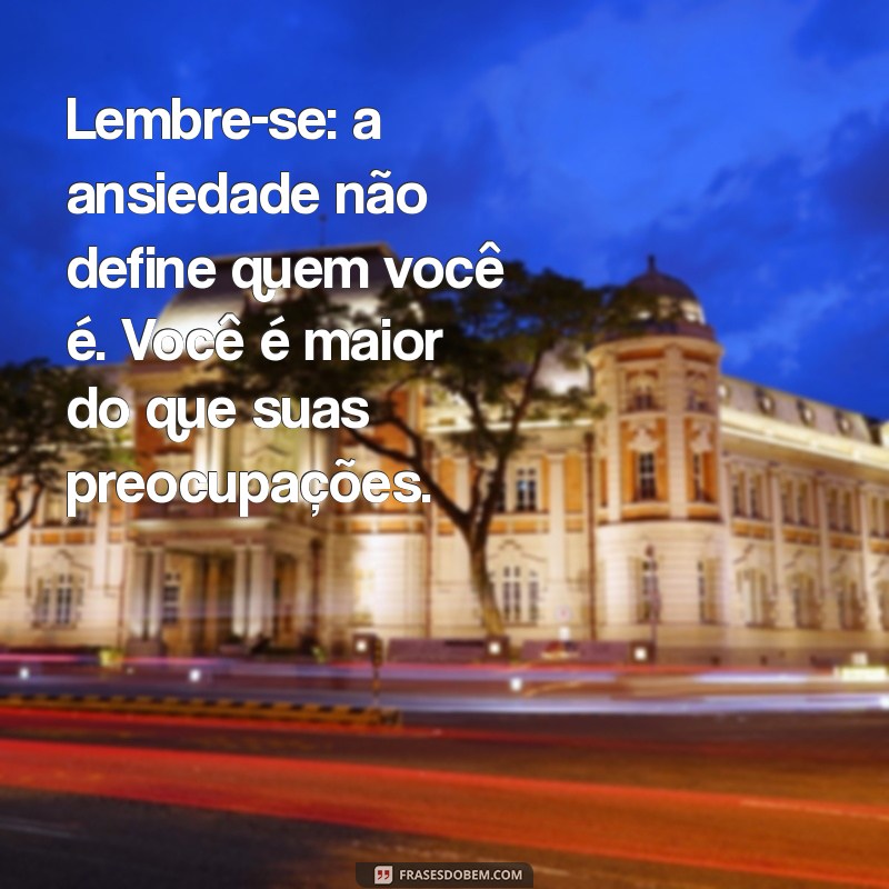 Como Superar a Crise de Ansiedade: Dicas e Mensagens Inspiradoras 