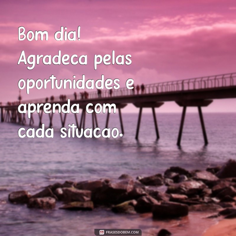 Comece Seu Dia com Alegria e Sabedoria: Frases Inspiradoras para um Bom Dia 