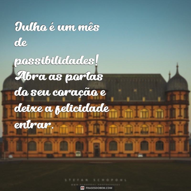 Frases Inspiradoras e Mensagens para Celebrar o Mês de Julho 