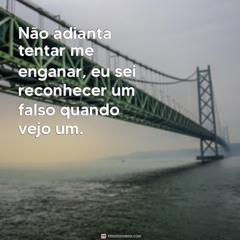 Descubra as melhores frases indiretas para lidar com falsos na sua vida 