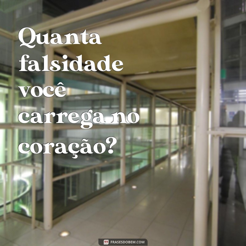 Descubra as melhores frases indiretas para lidar com falsos na sua vida 