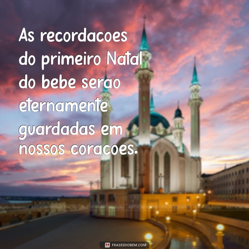 Frases Inspiradoras para Celebrar o Primeiro Natal do Bebê 