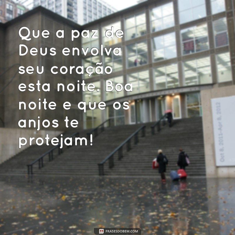 mensagens católicas de boa noite para whatsapp Que a paz de Deus envolva seu coração esta noite. Boa noite e que os anjos te protejam!