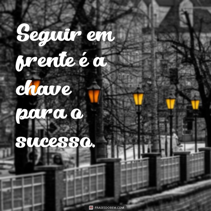 seguimos ou seguirmos Seguir em frente é a chave para o sucesso.