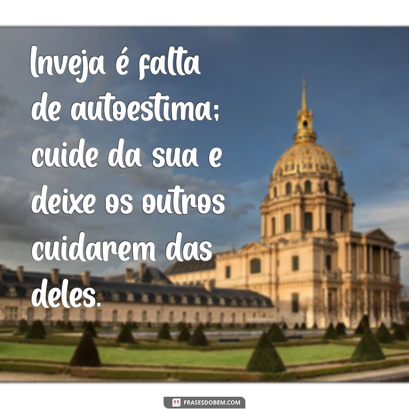 Como Lidar com Pessoas Invejosas e Infelizes: Mensagens Inspiradoras para Superar a Negatividade 