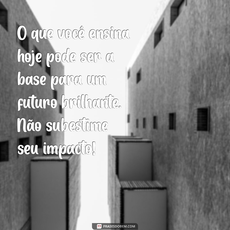 Mensagem Motivacional para Professores: Inspire Seu Ano Letivo com Positividade 