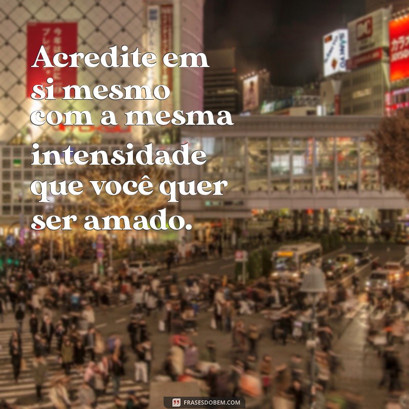 Frases Inspiradoras para Acreditar em Si Mesmo e Transformar sua Vida 