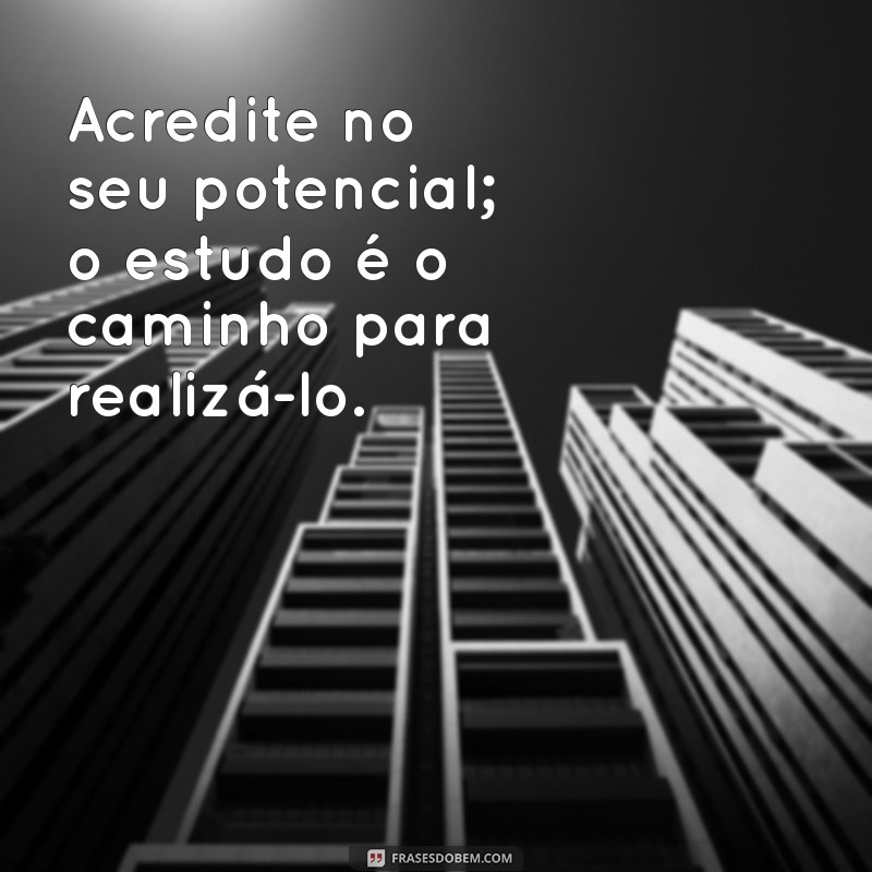 Frases Inspiradoras para Motivar Seus Estudos e Aumentar Seu Desempenho 