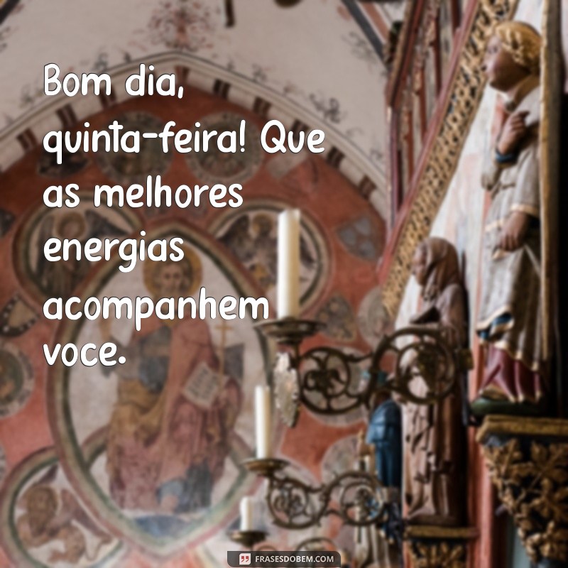 Bom Dia Quinta-Feira: Dicas para Ter um Dia Maravilhoso 