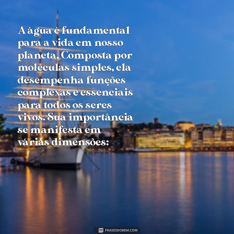 texto sobre a importância da água para os seres vivos A água é fundamental para a vida em nosso planeta. Composta por moléculas simples, ela desempenha funções complexas e essenciais para todos os seres vivos. Sua importância se manifesta em várias dimensões: