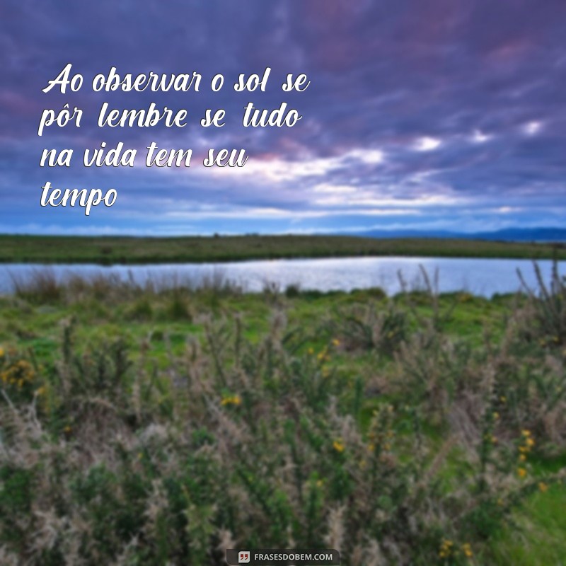 Encante-se com Fotos de Fim de Tarde: Frases Inspiradoras para Acompanhar a Beleza do Crepúsculo 