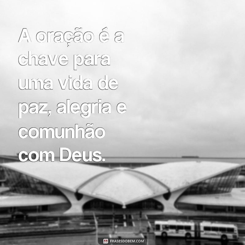 Descubra as poderosas frases de Ellen White sobre a importância e o poder da oração 