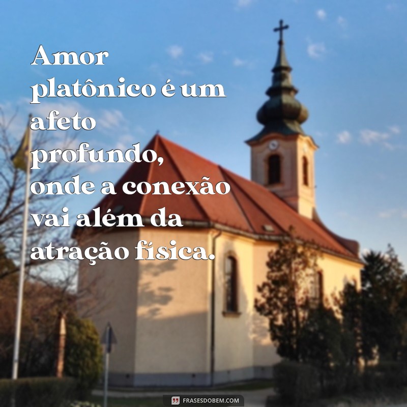 amor platonico significado Amor platônico é um afeto profundo, onde a conexão vai além da atração física.