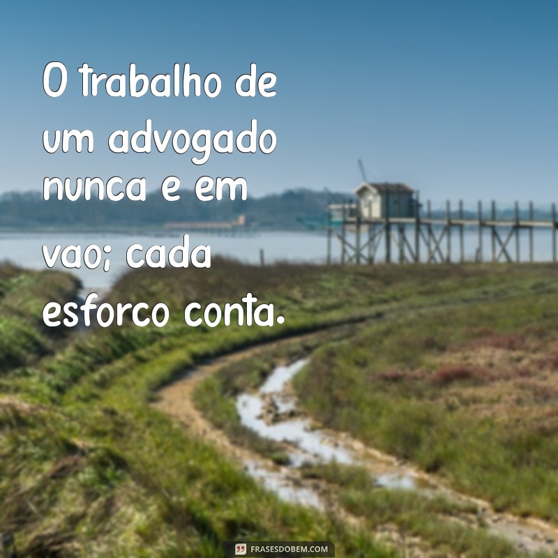 Frases Inspiradoras para Advogados: Motivação e Sabedoria para Profissionais do Direito 