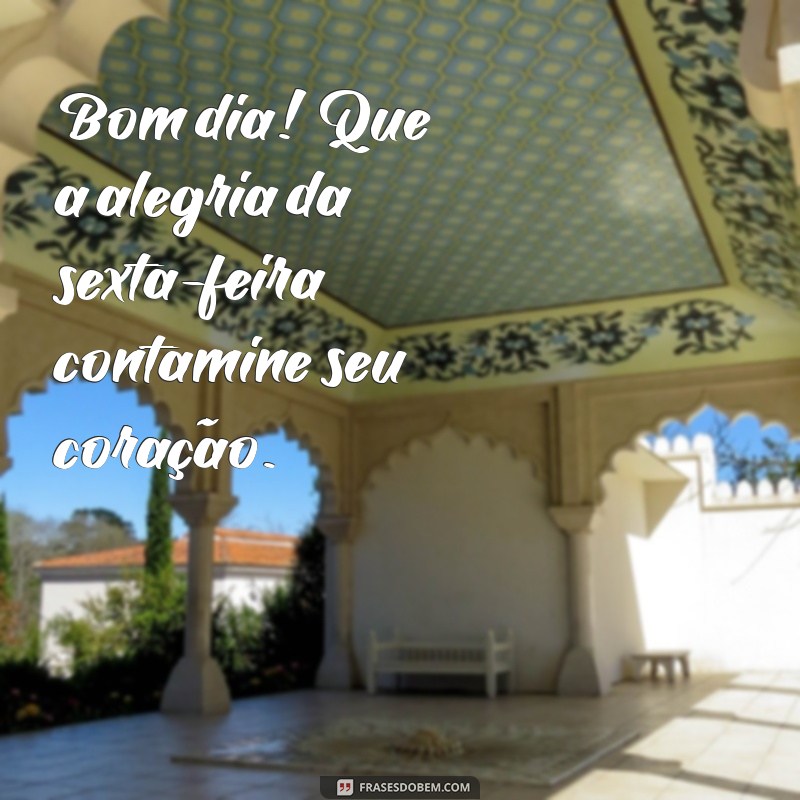 Frases Inspiradoras para Dar Bom Dia na Sexta-Feira 