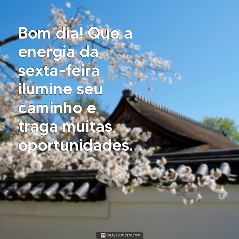 Frases Inspiradoras para Dar Bom Dia na Sexta-Feira 