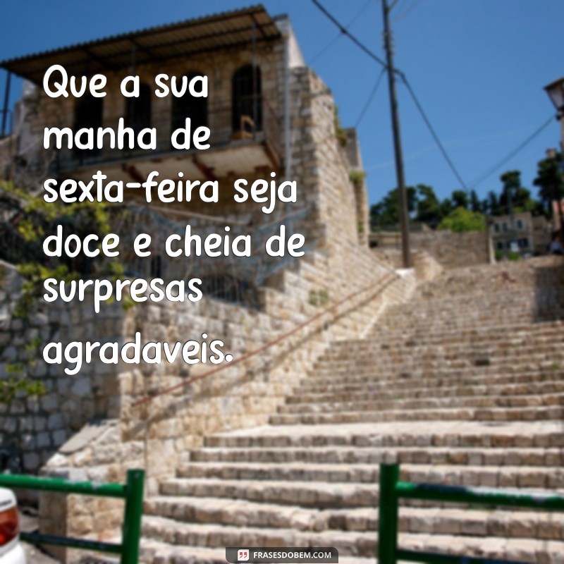 Frases Inspiradoras para Dar Bom Dia na Sexta-Feira 