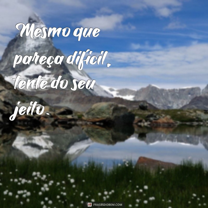 Frases Inspiradoras para Te Motivar a Tentar Novos Desafios 