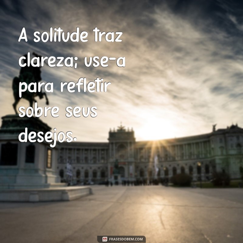 Frases Inspiradoras para Aliviar a Solidão e Encontrar Conforto 