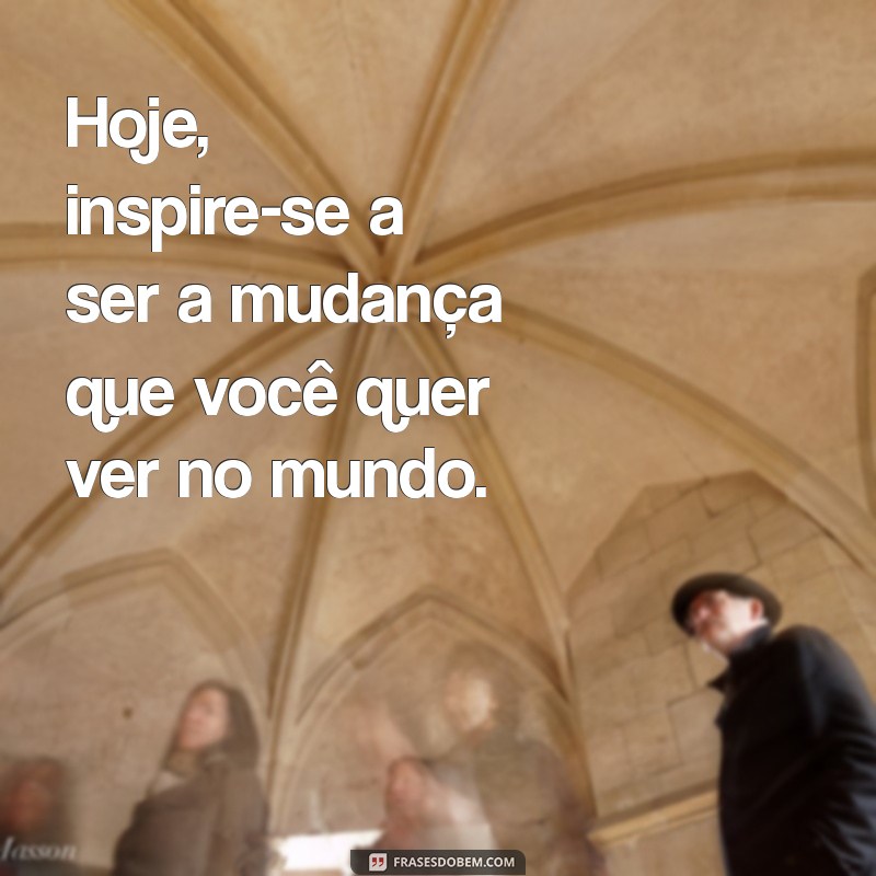 Reflexões do Dia: Inspire-se com Frases Motivacionais para Hoje 