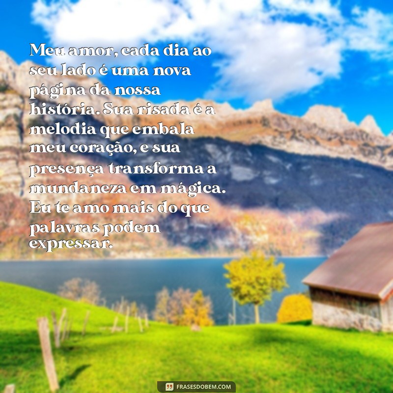 carta de amor emocionante Meu amor, cada dia ao seu lado é uma nova página da nossa história. Sua risada é a melodia que embala meu coração, e sua presença transforma a mundaneza em mágica. Eu te amo mais do que palavras podem expressar.