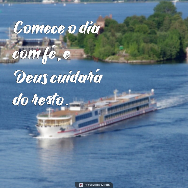 Frases Inspiradoras de Bom Dia com Deus para Começar o Dia com Fé 