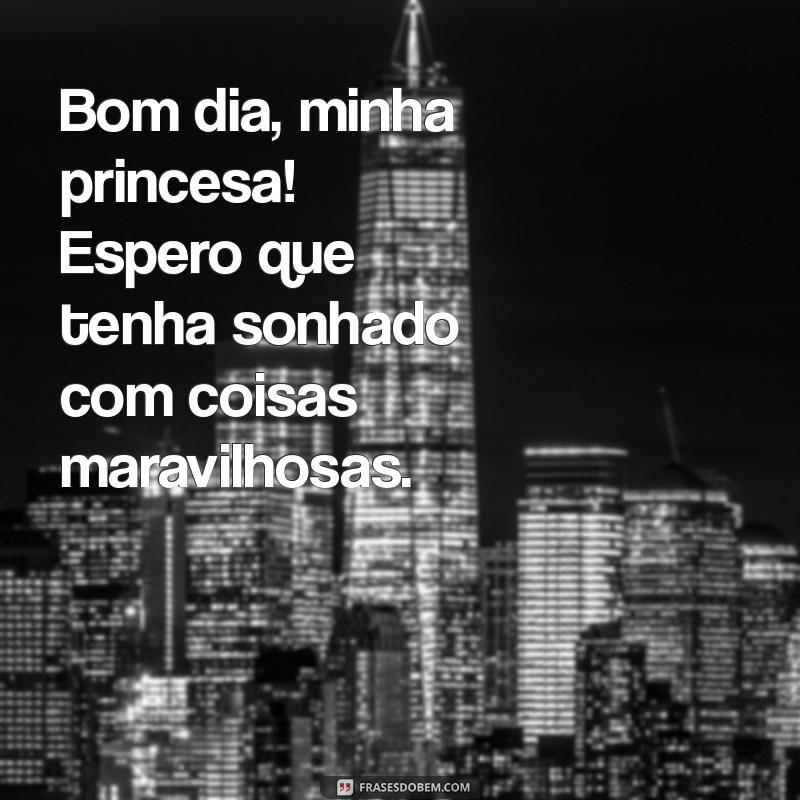 Bom Dia, Minha Princesa: Mensagens Carinhosas para Começar o Dia 