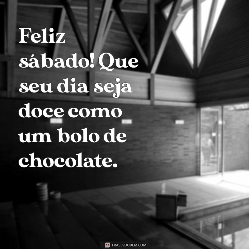 Frases Inspiradoras para um Feliz Sábado: Comece o Fim de Semana com Positividade 