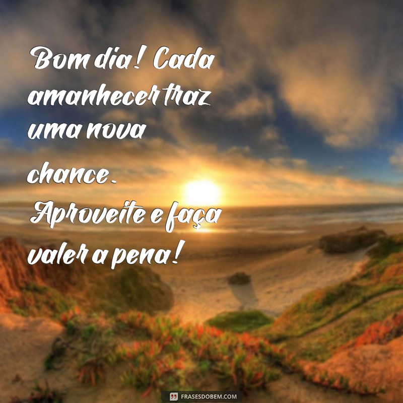 Bom Dia Motivacional: Frases Inspiradoras para Começar o Dia com Energia 