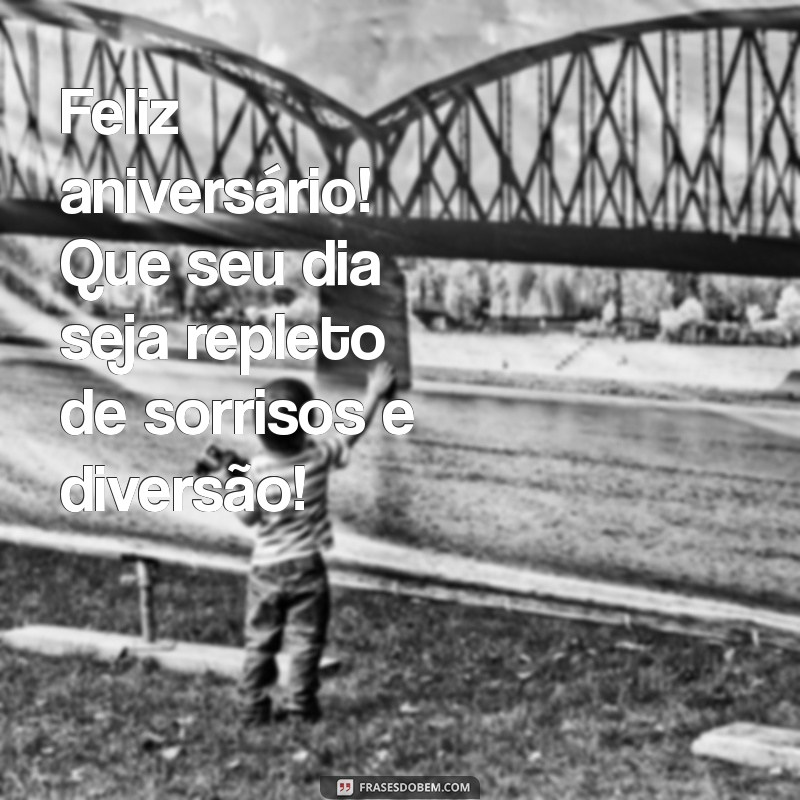 mensagem de aniversário para criança de 4 anos Feliz aniversário! Que seu dia seja repleto de sorrisos e diversão!