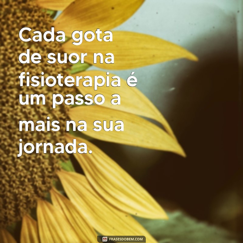 Frases Motivacionais para Fisioterapia: Inspire-se e Supere Desafios 