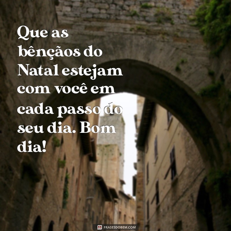 Frases Inspiradoras de Bom Dia para Celebrar o Natal com Alegria 