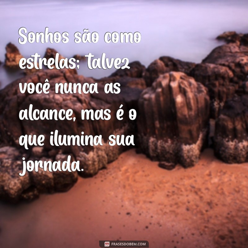 127 Frases Motivacionais Inspiradoras para Realizar Seus Sonhos 