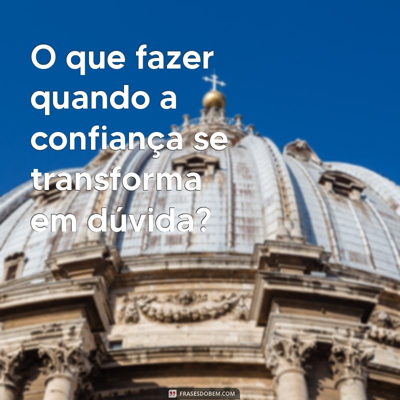 Frases Inspiradoras para Enfrentar e Superar Problemas 