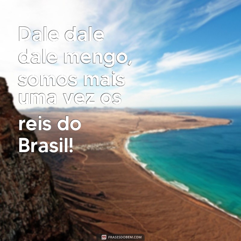 Conheça as melhores frases de apoio ao Mengão: dale dale dale! 