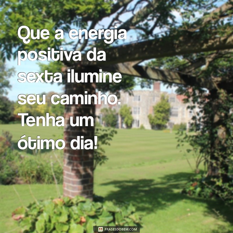 Frases Inspiradoras de Bom Dia para Esta Sexta-Feira: Comece o Dia com Positividade! 