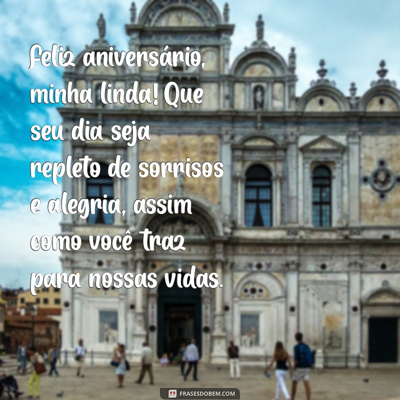 mensagem de aniversário para uma filha muito amada Feliz aniversário, minha linda! Que seu dia seja repleto de sorrisos e alegria, assim como você traz para nossas vidas.