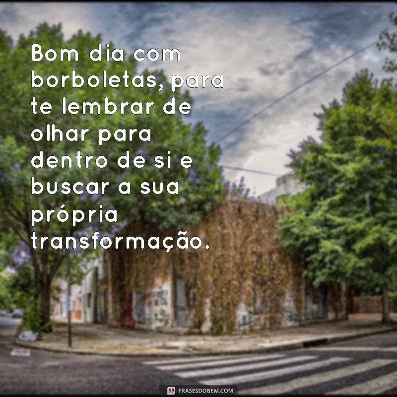 Encante seu dia com as mais belas frases de bom dia com borboletas 