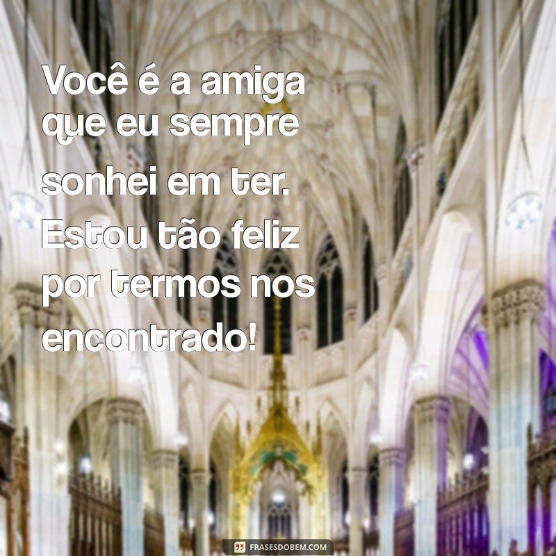 Mensagens Inspiradoras para Celebrar sua Melhor Amiga 