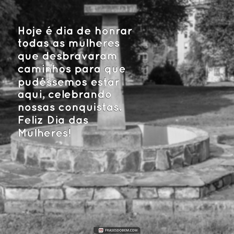 26 Frases Inspiradoras para Homenagear o Dia Internacional das Mulheres 