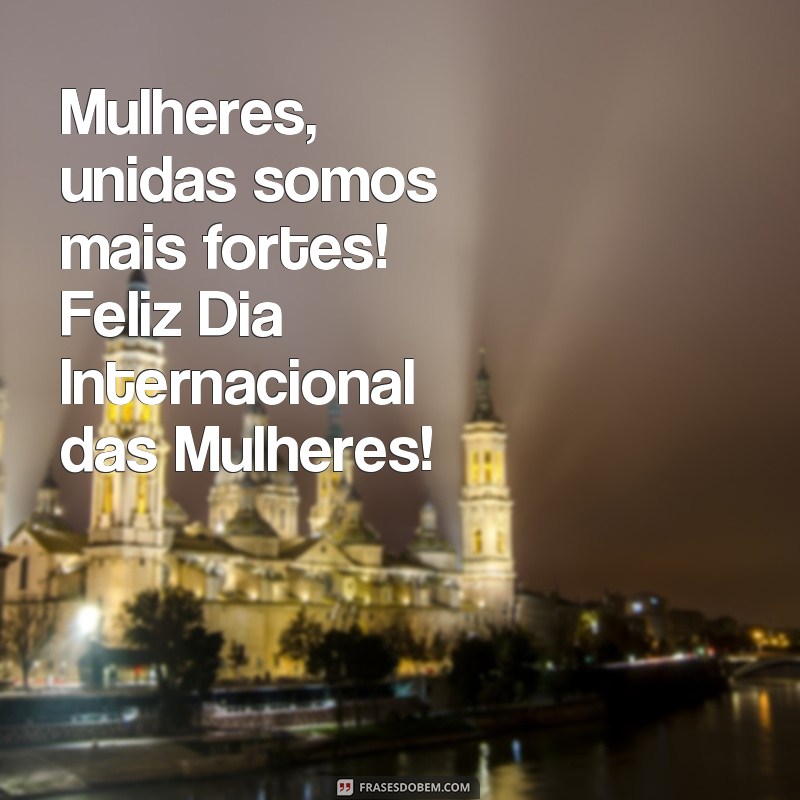 26 Frases Inspiradoras para Homenagear o Dia Internacional das Mulheres 