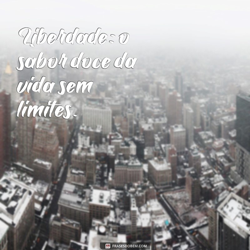 Frases Inspiradoras sobre Liberdade: Legendas que Transformam 