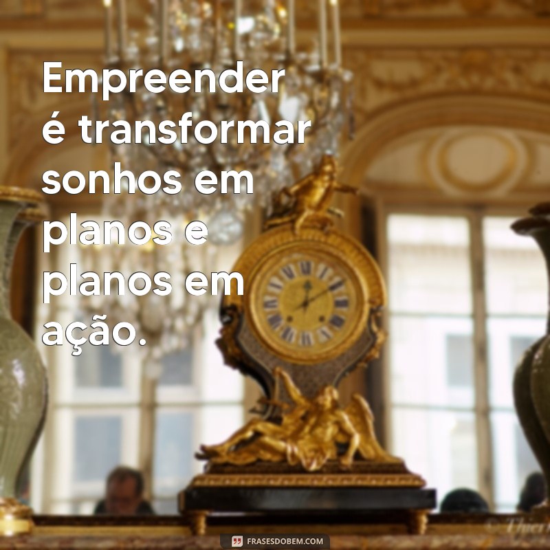 Frases Motivacionais Poderosas para Inspirar Empreendedores de Sucesso 