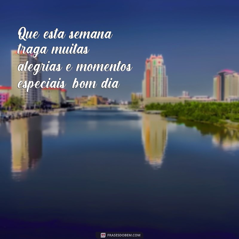 Comece a semana com positividade: confira as melhores frases de bom dia para todos! 