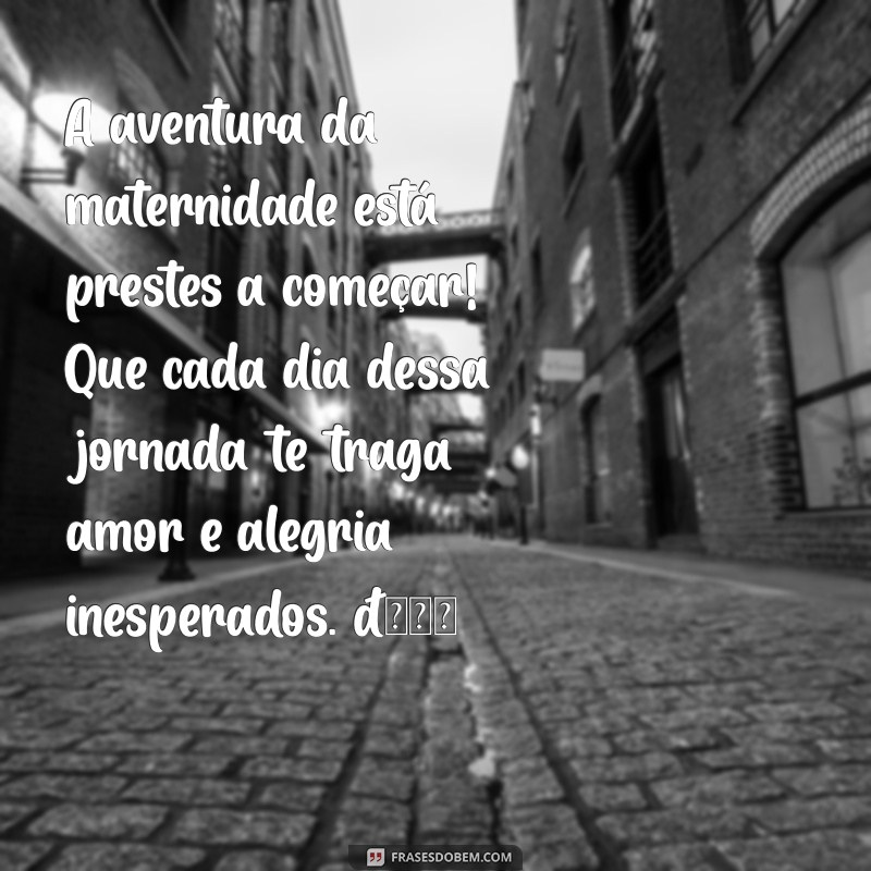 mensagem para amiga grávida pela primeira vez A aventura da maternidade está prestes a começar! Que cada dia dessa jornada te traga amor e alegria inesperados. 💖