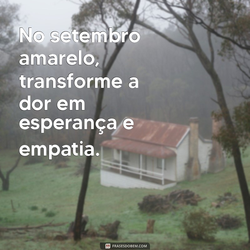 Frases Inspiradoras para Imprimir e Apoiar o Setembro Amarelo 