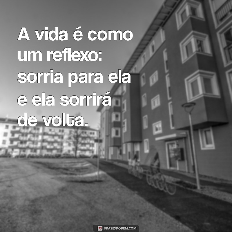 Frases Sábias sobre a Vida: Reflexões Inspiradoras para o Seu Dia a Dia 